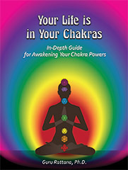 Your Life is in Your Chakras - Guru Rattana PhD